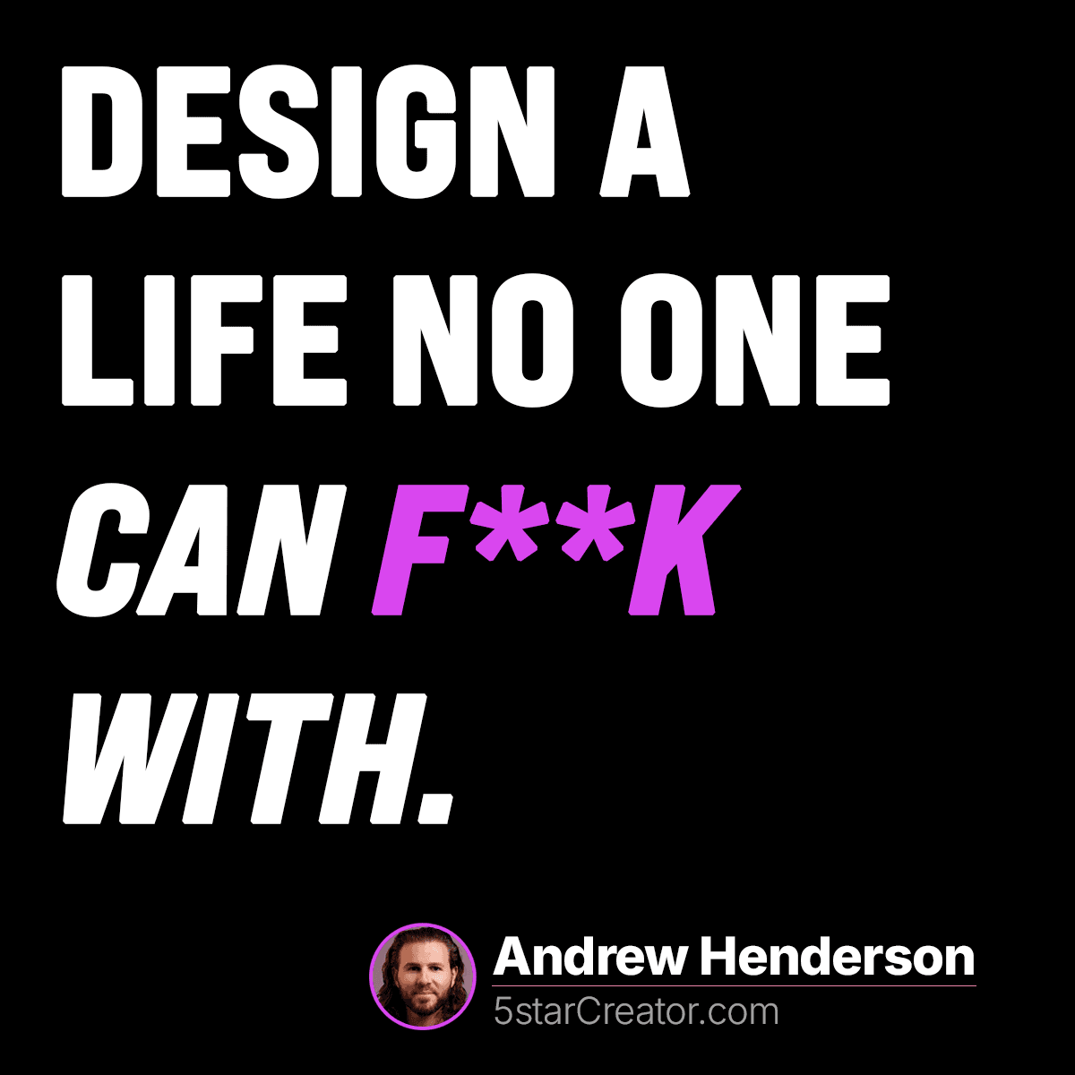 title: Design a Life No One Can F**k With